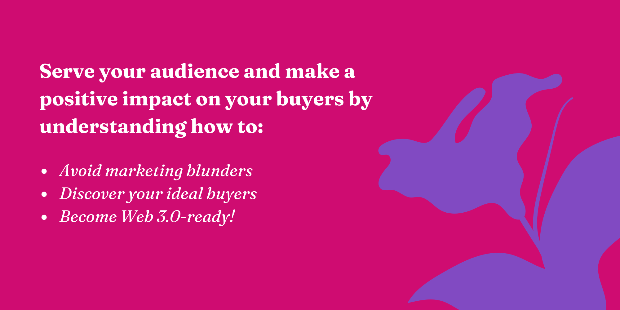 Serve your audience and make a positive impact on your buyers by understanding how to-1